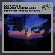 Dj Rae David Morales Something I M Going Trough