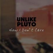 Unlike Pluto Now I Don T Care