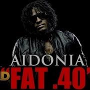 Aidonia Fat 40