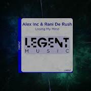 Alex Inc Rani De Rush Losing My Mind Original Mix Legent Music