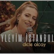 Dıcle Olcay Neyleyım Istanbulu