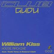 William Kiss William Kiss House Machine Feat Todd Terry Roland Clark