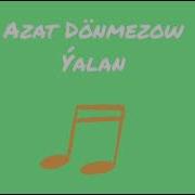 Azat Donmezow Dunyade Olumden Basgasy Yalan