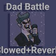 Dad Battle Slowed