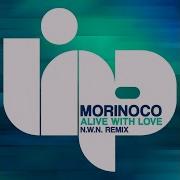 Morinoco Alive With Love Alive With Love N W N Remix