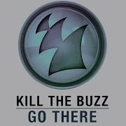 Kill The Buzz Go There