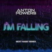 Anton Powers I M Falling Next Habit Remix
