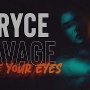 Bryce Savage Close Your Eyes