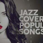 Jazz Covers Of Popular Songs 100 Hits