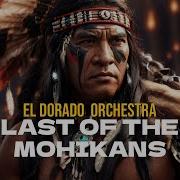 The Last Of The Mohicans Orchestra Ei Dorado