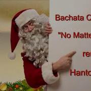 Bachata Christmas Version No Matter What Remix Hantos Djay