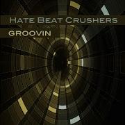 Hate Beat Crushers Groovin Radio Edit