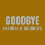 Goodbye Imanbek Goodboys Lyrics