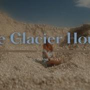 The Crane Wives The Glacier House