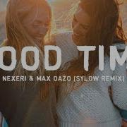 Nexeri Max Oazo Good Time Ft Lola Rhodes Sylow Remix