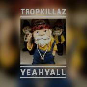 Tropkillaz Yeahyall