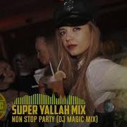 Super Yallah Mix Rupe Topul Din Nou Varianta 2019 Dj Magic Mix