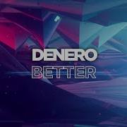 Denero Better