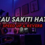 Dj Kau Sakiti Hatiku Speed Up