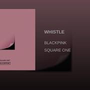 Blackpink Whistle Audio