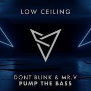 Dont Blink Mr V Pump The Bass