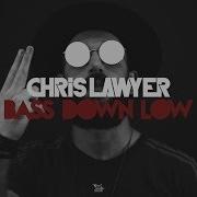 Chris Lawyer Bass Down Low Original Mix