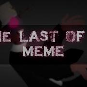 Last Of Me Meme