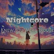 Nightcore I Knew You Were Trouble Lyrics