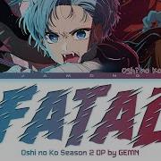 Fatal Oshi No Ko Op