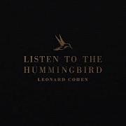 Listen To The Hummingbird Leonard Cohen