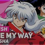 Inuyasha Come My Way English Ver Amalee