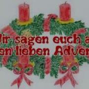 Wir Sagen Euch An Den Lieben Advent