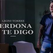 Perdona Si Te Digo Leoni Torres