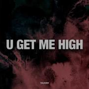 Taugee U Get Me High