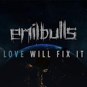 Emil Bulls Love Will Fix It