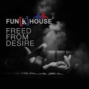 Freed From Desire Funk House Remix