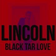 Black Tar Love Lincoln