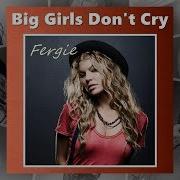 Fergie Big Girls Dont Cry Audio