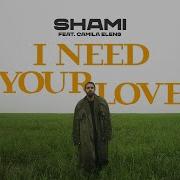 Shami Feat Camila Elens I Need Your Love