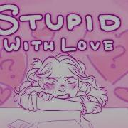 Stupid With Love