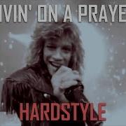 Bon Jovi Livin On A Prayer High Level Hardstyle Remix