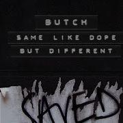 Butch Same Like Dope But Different