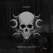 Nobody Knows Fradel