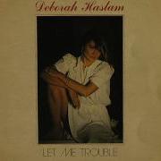 Deborah Haslam Let Me Trouble