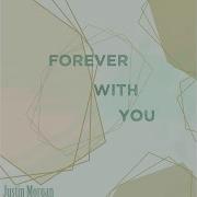 Forever With You Justin Morgan