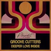 Groove Cutters Deeper Love Inside Original Mix