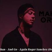 Mahmut Orhan And Go Again Roger Sanchez Original Mix