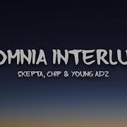 Insomnia Interlude Skepta Chip Young Adz