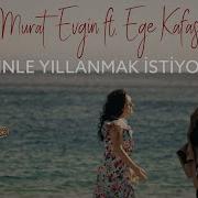 Murat Evgin Ft Ege Kafası Seninle Yıllanmak I Stiyorum Official Music