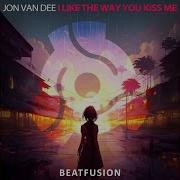 I Like The Way You Kiss Me Original Mix Jon Van Dee